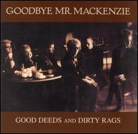 Good Deeds and Dirty Rags von Goodbye Mr. Mackenzie