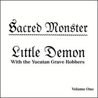 Sacred Monster von Little Demon & The Yucatan Grave Robbers