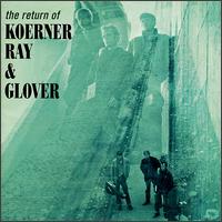 Return of Koerner, Ray & Glover von Koerner, Ray & Glover