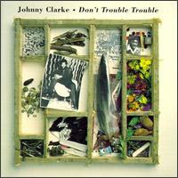 Don't Trouble Trouble von Johnny Clarke