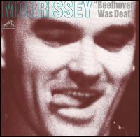 Beethoven Was Deaf von Morrissey