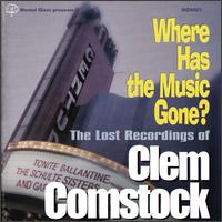 Where Has the Music Gone: Lost Recordings of Clem Comstock von Roger Klug