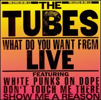 What Do You Want from Live von The Tubes