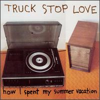 How I Spent My Summer Vacation von Truck Stop Love