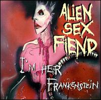 I'm Her Frankenstein: Collection, Vol. 2 von Alien Sex Fiend