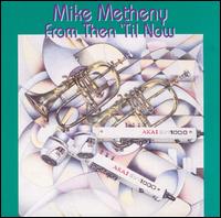 From Then 'til Now von Mike Metheny