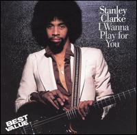 I Wanna Play for You von Stanley Clarke