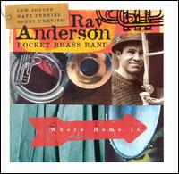 Where Home Is: Ray Anderson's Pocket Brass Band von Ray Anderson