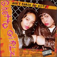 Ain't Takin' No S--t von Ghetto Girlz