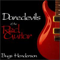 Daredevils of the Red Guitar von Bugs Henderson