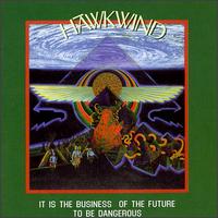 It Is the Business of the Future to Be Dangerous von Hawkwind