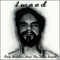 Only You Can Hear the Dirty Sound von Tweed