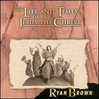 Life & Times of Jesus Christ von Ryan Brown