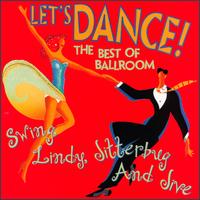 Let's Dance: The Best of Ballroom Swing, Lindy, Jitterbug & Jive von Various Artists