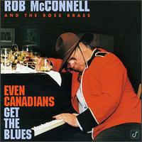 Even Canadians Get the Blues von Rob McConnell