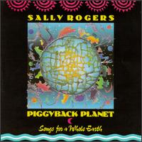 Piggyback Planet: Songs for a Whole Earth von Sally Rogers