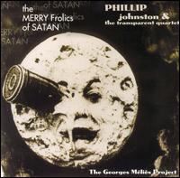 Merry Frolics of Satan: The Georges Méliès Project von Phillip Johnston