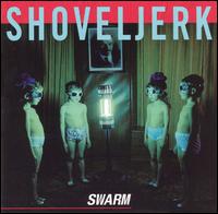 Swarm von Shoveljerk