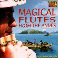 Magical Flutes from the Andes von Ayopayamanta