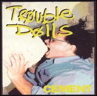 Cement von Trouble Dolls