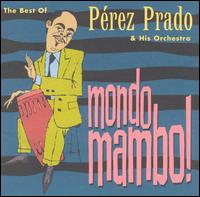 Mondo Mambo: The Best of Perez Prado von Pérez Prado