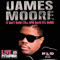 It Ain't Over (Till God Says It's Over) von Rev. James Moore