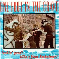 Looking Good! Who's Your Embalmer? von One Foot in the Grave