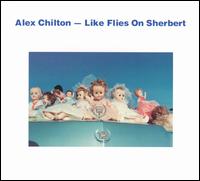 Like Flies on Sherbert von Alex Chilton