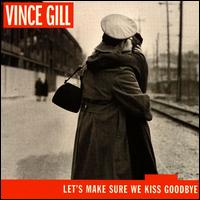 Let's Make Sure We Kiss Goodbye von Vince Gill