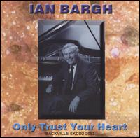 Only Trust Your Heart von Ian Bargh