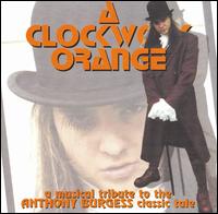 Clockwork Orange: A Musical Tribute to the Anthony Burgess von Pain