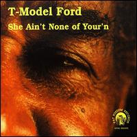 She Ain't None of Your'n von T-Model Ford