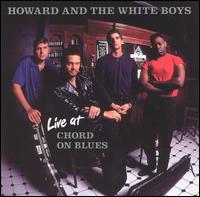 Live at Chord on Blues von Howard & the White Boys