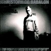 If You're Into It, I'm Out of It von Christoph de Babalon