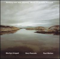 Nothing Ever Was, Anyway: The Music of Annette Peacock von Marilyn Crispell