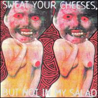 Sweat Your Cheeses But Not in My Salad von Vas Deferens Organization