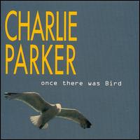 Once There Was Bird von Charlie Parker