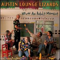 Never an Adult Moment von Austin Lounge Lizards