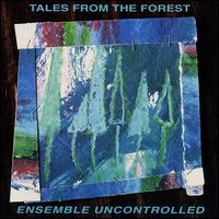 Tales From the Forest von Ensemble Uncontrolled