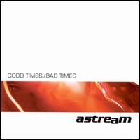 Good Times/Bad Times von AStream