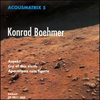 Acousmatrix 5: Aspekt/Cry of the Earth/Apocalipsis Cum Figures von Konrad Böhmer