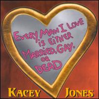 Every Man I Love Is Either Married, Gay or Dead von Kacey Jones
