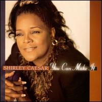 You Can Make It von Shirley Caesar