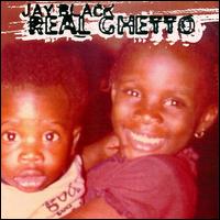 Real Ghetto von Jay Black