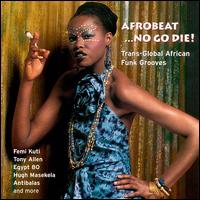 Afrobeat...No Go Die!: Trans-Global African Funk Grooves von Various Artists