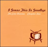 Emo Diaries, Vol. 5: I Guess This Is Goodbye von Various Artists