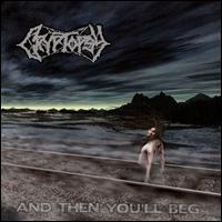 And Then You'll Beg von Cryptopsy