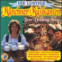 Beer Drinking Songs von Die Lustige Munchen Musikanten