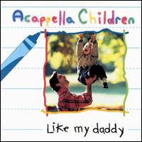 Acapella Children: Like My Daddy von Acappella