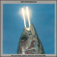 You Can Tune a Piano, But You Can't Tuna Fish von REO Speedwagon